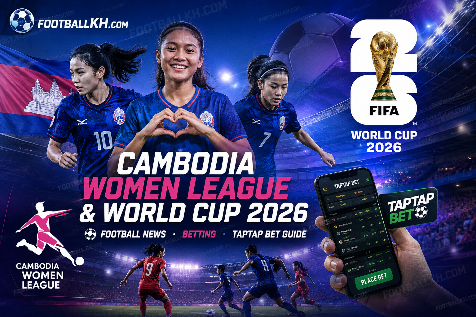 Cambodia Women League & World Cup 2026 TapTap Bet, Khmer Football News & Betting Guide